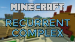 Recurrent Complex Mod (1.12.2, 1.11.2) — Custom Structure